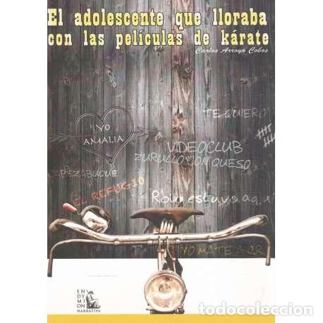 Libros: El adolescente que lloraba con las pel&iacute;culas de k&aacute;rate - Carlos Arroyo Cobos - Foto 1
