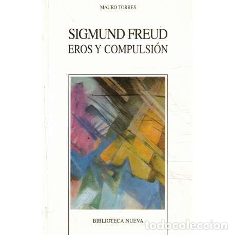 Libros: Sigmund Freud. Eros y compulsi&oacute;n - Mauro Torres - Foto 1