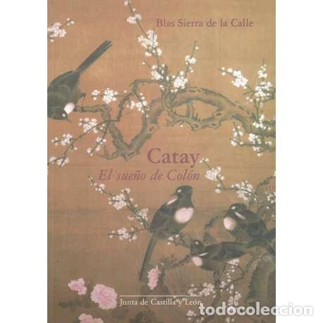 Libros: Catay. El sue&ntilde;o de Col&oacute;n - Sierra de la Calle, Blas - Foto 1