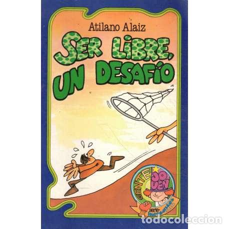 Libros: Ser libre, un desaf&iacute;o - Atilano Alaiz - Foto 1