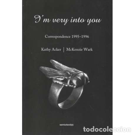 Libri di seconda mano: I'm very into you. Correspondence 1995-1996 - Kathy Acker / McKenzie Wark
