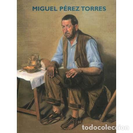 Libros: Miguel P&eacute;rez Torres - Cat&aacute;logo de la Exposici&oacute;n - Foto 1