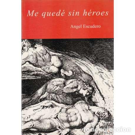Libros: Me qued&eacute; sin h&eacute;roes - &Aacute;ngel Escudero - Foto 1