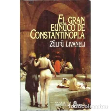 Libros: El gran eunuco de Constantinopla - Z&uacute;lf&uacute; Livaneli - Foto 1