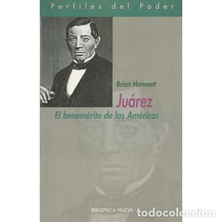 Libros: Ju&aacute;rez. El benem&eacute;rito de las Am&eacute;ricas - Hamnett, Brian - Foto 1