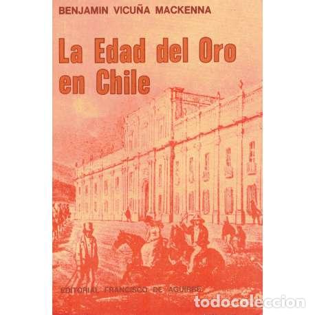 Libros: La Edad de Oro en Chile - Benjam&iacute;n Vicu&ntilde;a Mackenna - Foto 1