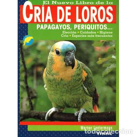 Libri di seconda mano: El nuevo libro de la cr&iacute;a de loros. Papagayos, periquitos - Warner Lantermann