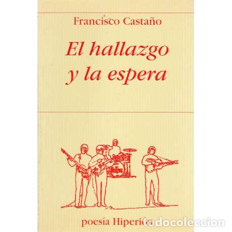 Libros: El hallazgo y la espera - Casta&ntilde;o, Francisco - Foto 1
