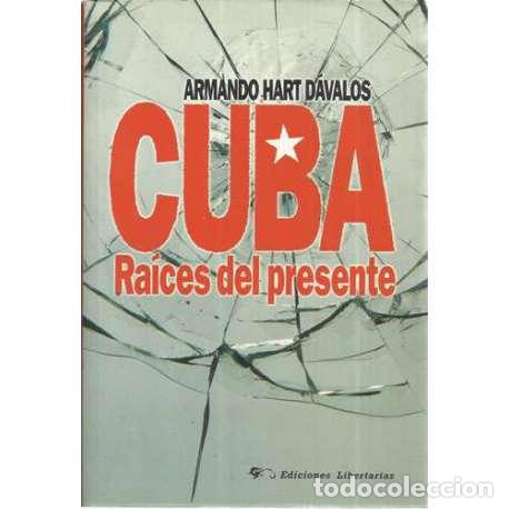 Libros: Cuba, ra&iacute;ces del presente - Hart D&aacute;valos, Armando - Foto 1