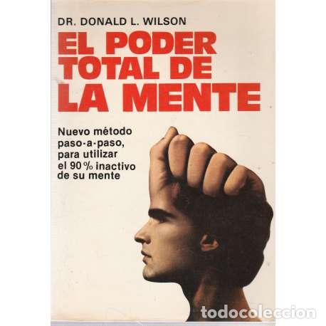 Libros: El poder total de la mente. M&eacute;todo para utilizar el 90% inactivo de su mente - Wilson, Donald - Foto 1