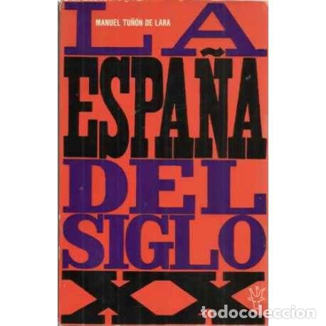 Libros: LA ESPA&Ntilde;A DEL SIGLO XX - Tu&ntilde;&oacute;n de Lara, Manuel - Foto 1