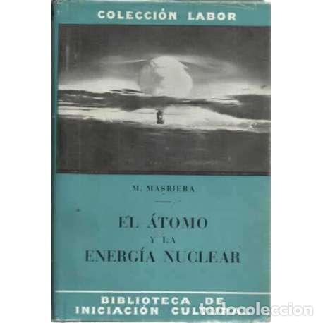 Libros: Ideas b&aacute;sicas sobre el &aacute;tomo y la energ&iacute;a nuclear - Masriera i Rubio, Miguel - Foto 1