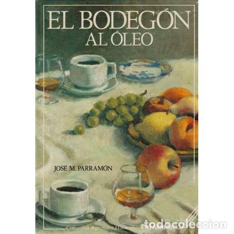 Libros: El bodeg&oacute;n. Al &oacute;leo - Parram&oacute;n Vilasal&oacute;, Jos&eacute; Mar&iacute;a - Foto 1