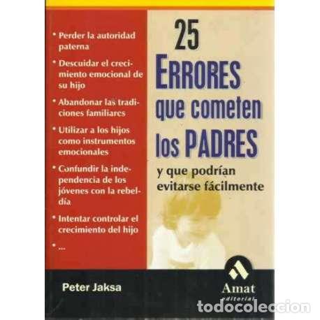 Libros: 25 ERRORES QUE COMETEN LOS PADRES Y QUE PODR&Iacute;AN EVITARSE F&Aacute;CILMENTE - Jaksa, Peter - Foto 1