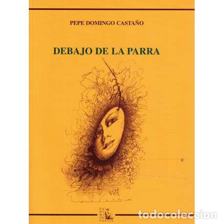 Libros: Debajo de la parra - Pepe Domingo Casta&ntilde;o - Foto 1
