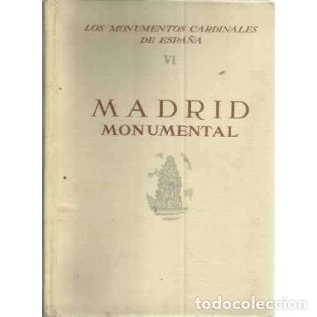 Libros: LOS MONUMENTOS CARDINALES DE ESPA&Ntilde;A, VI: MADRID MONUMENTAL - Gaya Nu&ntilde;o, Juan Antonio - Foto 1