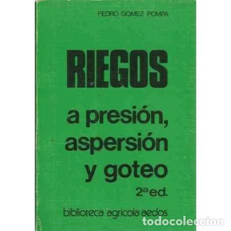Libros: RIEGOS A PRESI&Oacute;N, ASPERSI&Oacute;N Y GOTEO - G&oacute;mez Pompa, Pedro - Foto 1