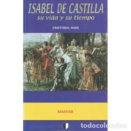 Libros: Isabel de Castilla. Su vida y su tiempo - Crist&oacute;bal Hare - Foto 1