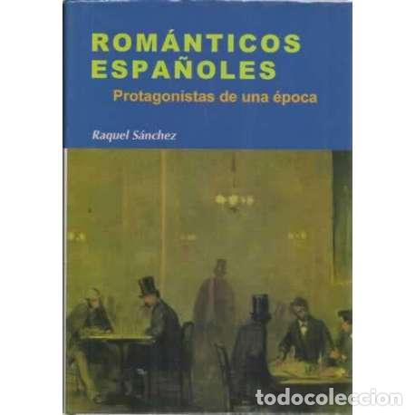 Libros: ROM&Aacute;NTICOS ESPA&Ntilde;OLES. Protagonistas de una &eacute;poca - S&aacute;nchez, Raquel - Foto 1