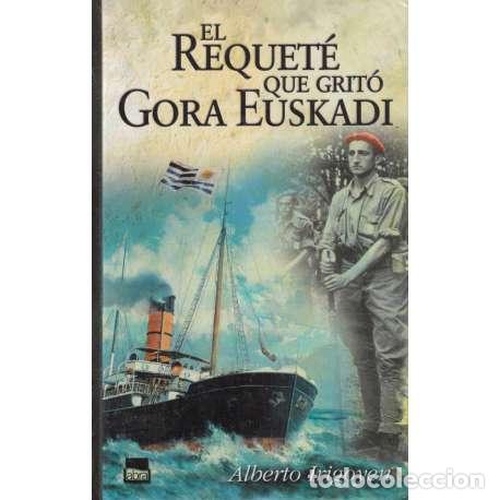 Libros: El Requet&eacute; que grit&oacute; Gora Euskadi - Irigoyen, Alberto - Foto 1