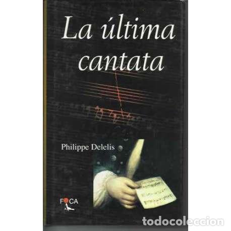 Libros: La &uacute;ltima cantata - Philippe Delelis - Foto 1