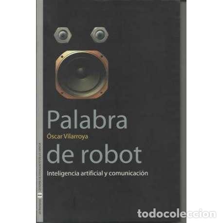 Libros: Palabra de robot. Inteligencia artificial y comunicaci&oacute;n - &Oacute;scar Vilarroya - Foto 1
