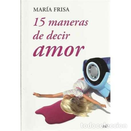 Libros: 15 maneras de decir amor - Mar&iacute;a Frisa - Foto 1