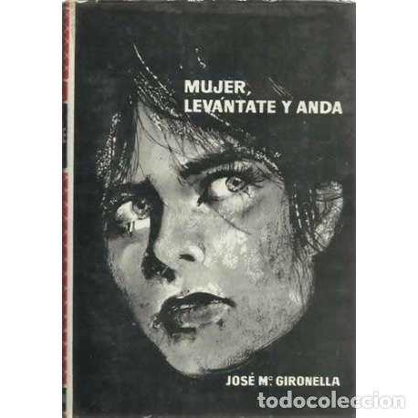 Libros: Mujer, lev&aacute;ntate y anda - Jos&eacute; Mar&iacute;a Gironella - Foto 1