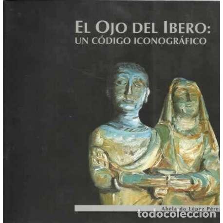 Libros: El ojo del &iacute;bero: un c&oacute;digo iconogr&aacute;fico - Abelardo L&oacute;pez P&eacute;rez - Foto 1