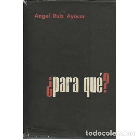 Libros: &iquest;Para qu&eacute;? - Angel Ruiz Ay&uacute;car - Foto 1