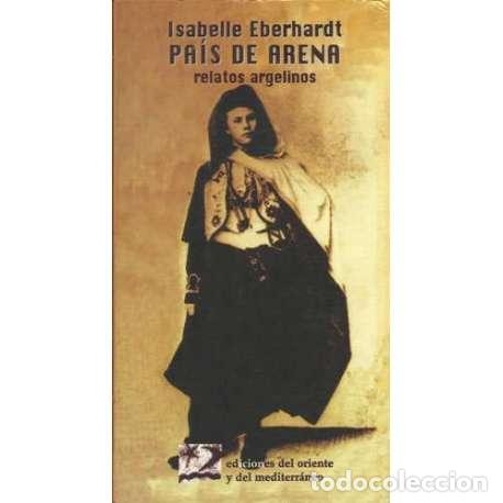 Libros: PA&Iacute;S DE ARENA. Relatos Argelinos - Eberhardt, Isabelle - Foto 1