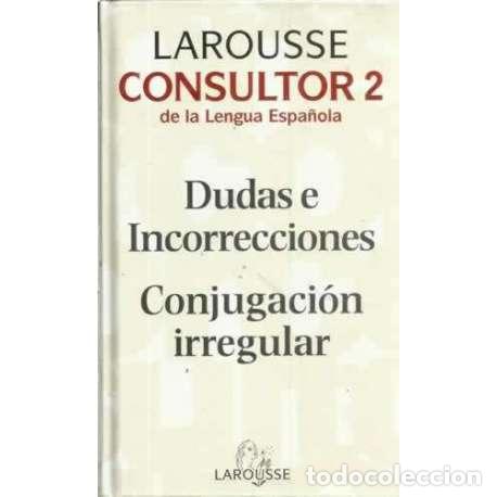 Libros: Consultor 2. Dudas e incorrecciones / Conjugaci&oacute;n irregular - Larousse - Foto 1