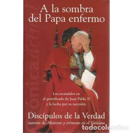 Libros: A la sombra del Papa enfermo - Disc&iacute;pulos de la Verdad - Foto 1