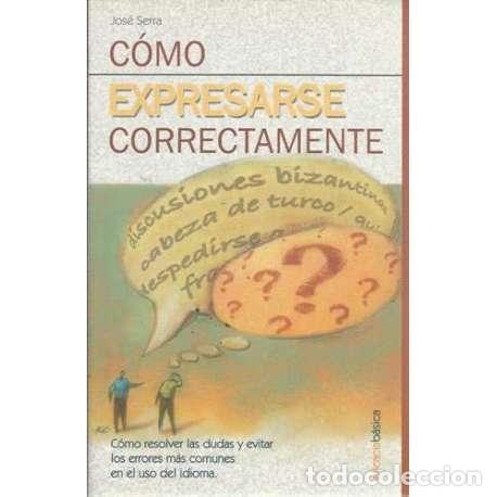 Libros: C&oacute;mo expresarse correctamente - Serra, Jos&eacute; - Foto 1