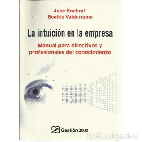 Libri di seconda mano: La intuici&oacute;n en la empresa. Manual para directivos y profesionales del conocimiento - Enebral, Jos&eacute;/