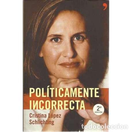 Libros: Pol&iacute;ticamente incorrecta - L&oacute;pez Schlichting, Cristina - Foto 1