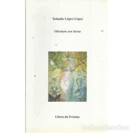 Libros: Obertura sen heroe - L&oacute;pez L&oacute;pez, Yolanda - Foto 1