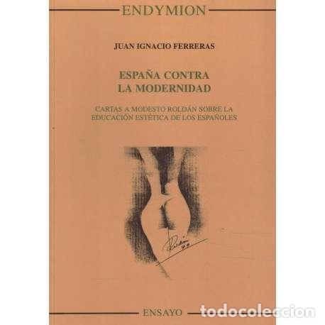Libros: Espa&ntilde;a contra la modernidad - Juan Ignacio Ferreras - Foto 1