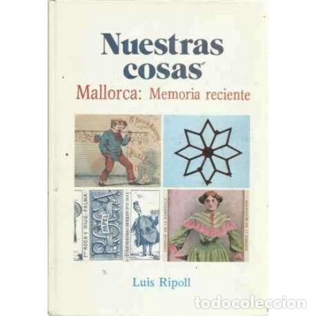 Libros: Nuestras cosas. Mallorca: memoria reciente - Luis Ripoll - Foto 1