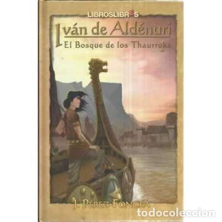 Libros: Iv&aacute;n de Ald&eacute;nuri. El bosque de los Thaurroks - P&eacute;rez Foncea, J - Foto 1