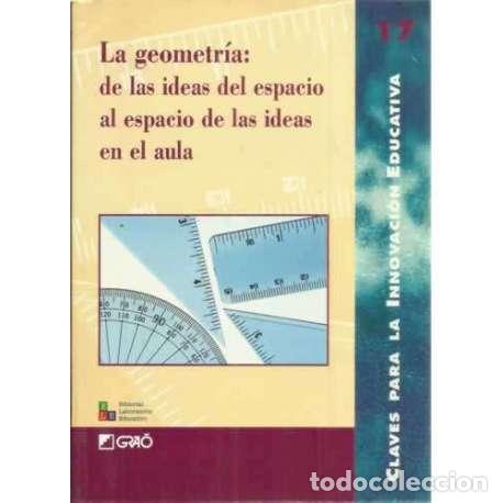 Libros: La geometr&iacute;a: de la ideas del espacio al espacio de las ideas en el aula - VV.AA - Foto 1