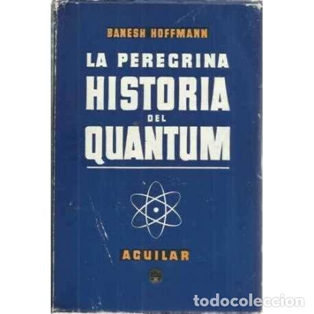 Libros: LA PEREGRINA HISTORIA DEL QUANTUM - Hoffmann, Banesh - Foto 1
