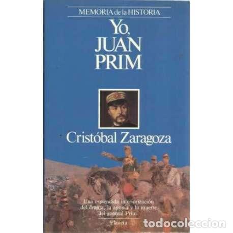 Libros: YO, JUAN PRIM - Zaragoza, Crist&oacute;bal - Foto 1