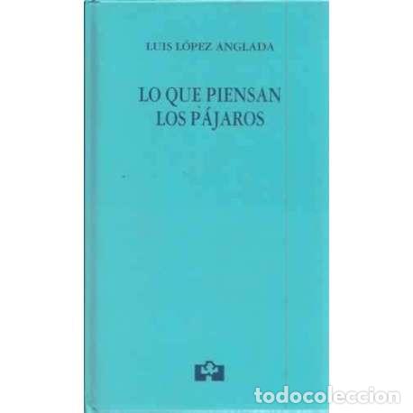 Libros: Lo que piensan los p&aacute;jaros - L&oacute;pez Anglada, Luis - Foto 1