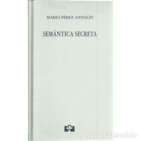 Libros: Sem&aacute;ntica secreta - P&eacute;rez Antol&iacute;n, Mario - Foto 1