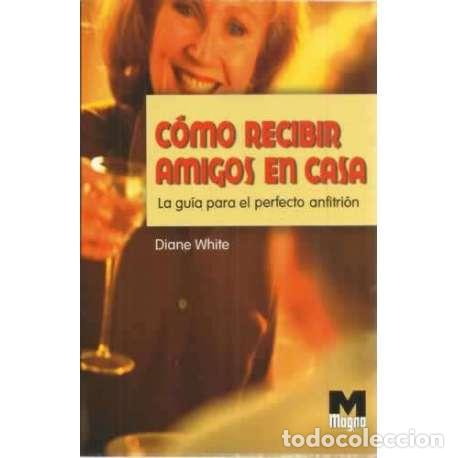 Libros: C&oacute;mo recibir amigos en casa - White, Diane - Foto 1