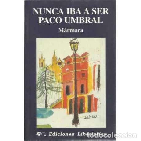 Libros: Nunca iba a ser Paco Umbral - M&aacute;rmara - Foto 1