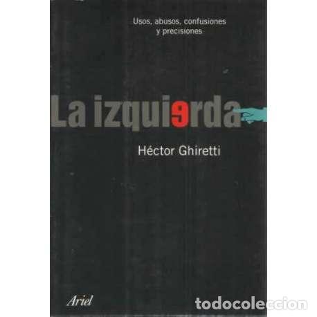 Libros: LA IZQUIERDA. Usos, abusos, confusiones y precisiones - Ghiretti, H&eacute;ctor - Foto 1