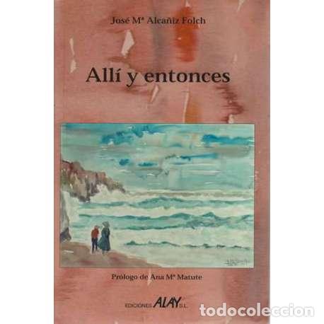 Libros: All&iacute; y entonces - Jos&eacute; M&ordf; Alca&ntilde;iz Folch - Foto 1