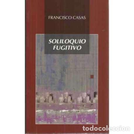 Libros: SOLILOQUIO FUGITIVO - Casas, Francisco - Foto 1